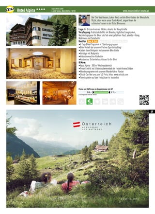 www.mountainbike-oetztal.atHotel Alpina 3333 Alpina Riml GmbH
A-6450 Sölden, 0043 (0)5254 / 50120
EZ-Zuschlag € 8,00, Preise exkl. Ortstaxe
Preise pro ÜN/Person im Doppelzimmer mit HP
€ 68,– € 91,–
Der Chef des Hauses, Lukas Riml, und die Bike-Guides der Bikeschule
Ötztal, allen voran unser Guide Kamil, zeigen Ihnen die
schönsten Touren in der Ötztal Bikearena.
Lage: Im Ortszentrum von Sölden, abseits der Hauptstraße
Verpflegung: Frühstücksbuffet mit Bioecke, tägliches Energiepaket,
Nachmittagsjause für Biker (als Teil einer geführten Tour), abends 4-Gang
Wahlmenü mit Salatbuffet
Best for
•6 Tage Bike-Programm in 2 Leistungsgruppen
•Bike-Verleih bei unserem Partner Sporthütte Fiegl
•Jeden Abend Infopoint mit unserem Bike-Guide
•Vorträge mit Radprofis
•Videoüberwachter Radkeller
•Kostenlose Sicherheitsschlösser für Ihr Bike
 More:
•Aqua Alpina - 300 m² Wellnessbereich
•Freier Eintritt ins Erlebnisschwimmbad der Freizeit Arena Sölden
•Wanderprogramm mit unserem Wanderführer Florian
•Ötztal-Card bei uns zum 1/2 Preis, Infos: www.oetztal.com
•Tennisspielen auf den Freiplätzen ist kostenlos
Tour  Trail Easy  e-MTB Freeride  Parks
a u s t r i a . i n f o
15-11-16-188x128-75-inzerce-001.indd 1 11/25/2015 12:48:07 PM
69
 