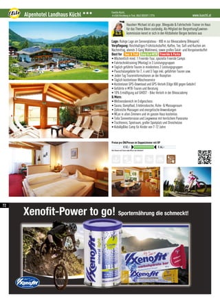 www.kuechl.atAlpenhotel Landhaus Küchl 333 Familie Küchl,
A-6365 Kirchberg in Tirol, 0043 (0)5357 / 2776
Alle Steuern und Taxen sowie WLan sind inkludiert!
Preise pro ÜN/Person im Doppelzimmer mit HP
€ 52,– € 66,–
Hausherr Michael ist als gepr. Bikeguide  Fahrtechnik-Trainer im Haus
für das Thema Biken zuständig. Als Mitglied der Bergrettung/Lawinen-
kommission kennt er sich in den Kitzbüheler Bergen bestens aus
Lage: Ruhige Lage am Sonnenplateau - 800 m zur Bikeacademy (Bikepark)
Verpflegung: Reichhaltiges Frühstücksbuffet, Kaffee, Tee, Saft und Kuchen am
Nachmittag, abends 3-Gang Wahlmenü, sowie großes Salat- und Vorspeisenbuffet
Best for
• Wöchentlich mind. 1 Freeride-Tour, spezielle Freeride Camps
• Fahrtechniktraining (Montag) in 3 Leistungsgruppen
• Täglich geführte Touren in mindestens 2 Leistungsgruppen
• Pauschalangebote für 7, 4 und 3 Tage inkl. geführten Touren usw.
• Jeden Tag Toureninformationen an der Rezeption
• Täglich kostenloser Wäscheservice
• Kostenloser GPS-Download und GPS-Verleih (Edge 800 gegen Gebühr)
• Geführte e-MTB-Touren und Beratung
• 10% Ermäßigung auf GHOST - Bike-Verleih in der Bikeacademy
 More:
• Wellnessbereich im Erdgeschoss
• Sauna, Dampfbad, Erlebnisdusche, Ruhe-  Massageraum
• Zahlreiche Massagen und energetische Anwendungen
• WLan in allen Zimmern und im ganzen Haus kostenlos
• Tolle Sonnenterrasse und Liegewiese mit herrlichem Panorama
• Tischtennis, Spielraum, großer Spielplatz und Streichelzoo
• KidsAlpBike Camp für Kinder von 7-12 Jahre
Tour  Trail Easy  e-MTB Freeride  Parks
72
Xenofit-Power to go! Sporternährung die schmeckt!
Foto:OliverFarys
Moutainbike Holiday 1015_Layout 1 26.11.15 10:50 Seite 1
 