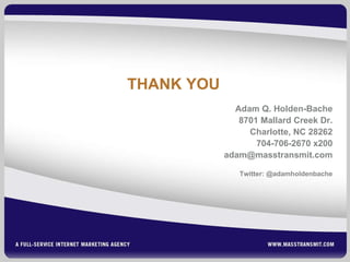 THANK YOU Adam Q. Holden-Bache 8701 Mallard Creek Dr. Charlotte, NC 28262 704-706-2670 x200 [email_address] Twitter: @adamholdenbache 