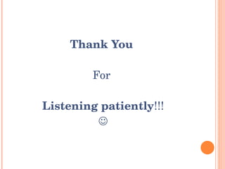 Thank You  For  Listening patiently & Asking No Questions !!!  