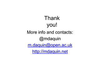 Thank
         you!
More info and contacts:
      @mdaquin
m.daquin@open.ac.uk
  http://mdaquin.net
 
