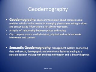 Geodemography




     MTSR 2012
 