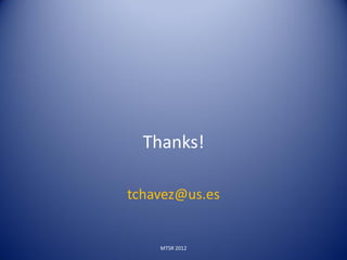 Thanks!

tchavez@us.es


    MTSR 2012
 