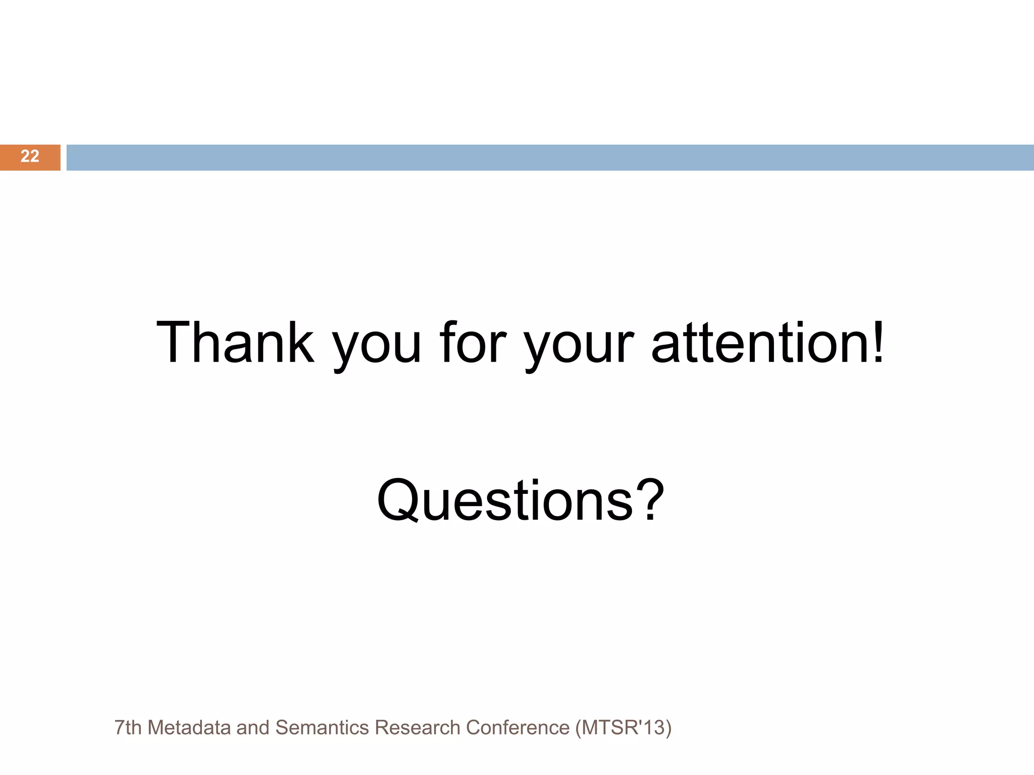 Thank you for your attention!
Questions?
7th Metadata and Semantics Research Conference (MTSR'13)
22
 