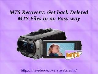 MTS Recovery: Get back Deleted 
  MTS Files in an Easy way




    http://mtsvideorecovery.webs.com/
 