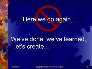 We’ve done, we’ve learned, let’s create… Here we go again… 