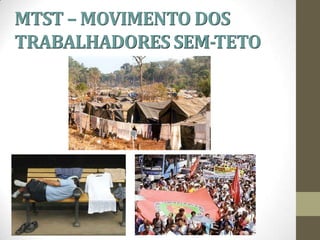 MTST – MOVIMENTO DOS
TRABALHADORES SEM-TETO
 