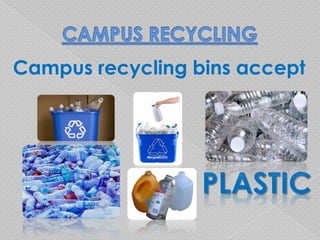 Campus recycling bins accept




                  PLASTIC
 