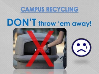 DON’T throw ‘em away!
 