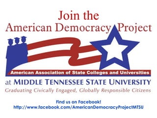Join the




                  Find us on Facebook!
http://www.facebook.com/AmericanDemocracyProjectMTSU
 