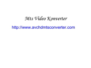 Mts Video Konverter http://www.avchdmtsconverter.com   