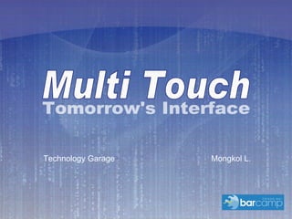 Mongkol L. Multi Touch Multi Touch Technology Garage Tomorrow's Interface 