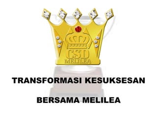 TRANSFORMASI KESUKSESAN
BERSAMA MELILEA
 