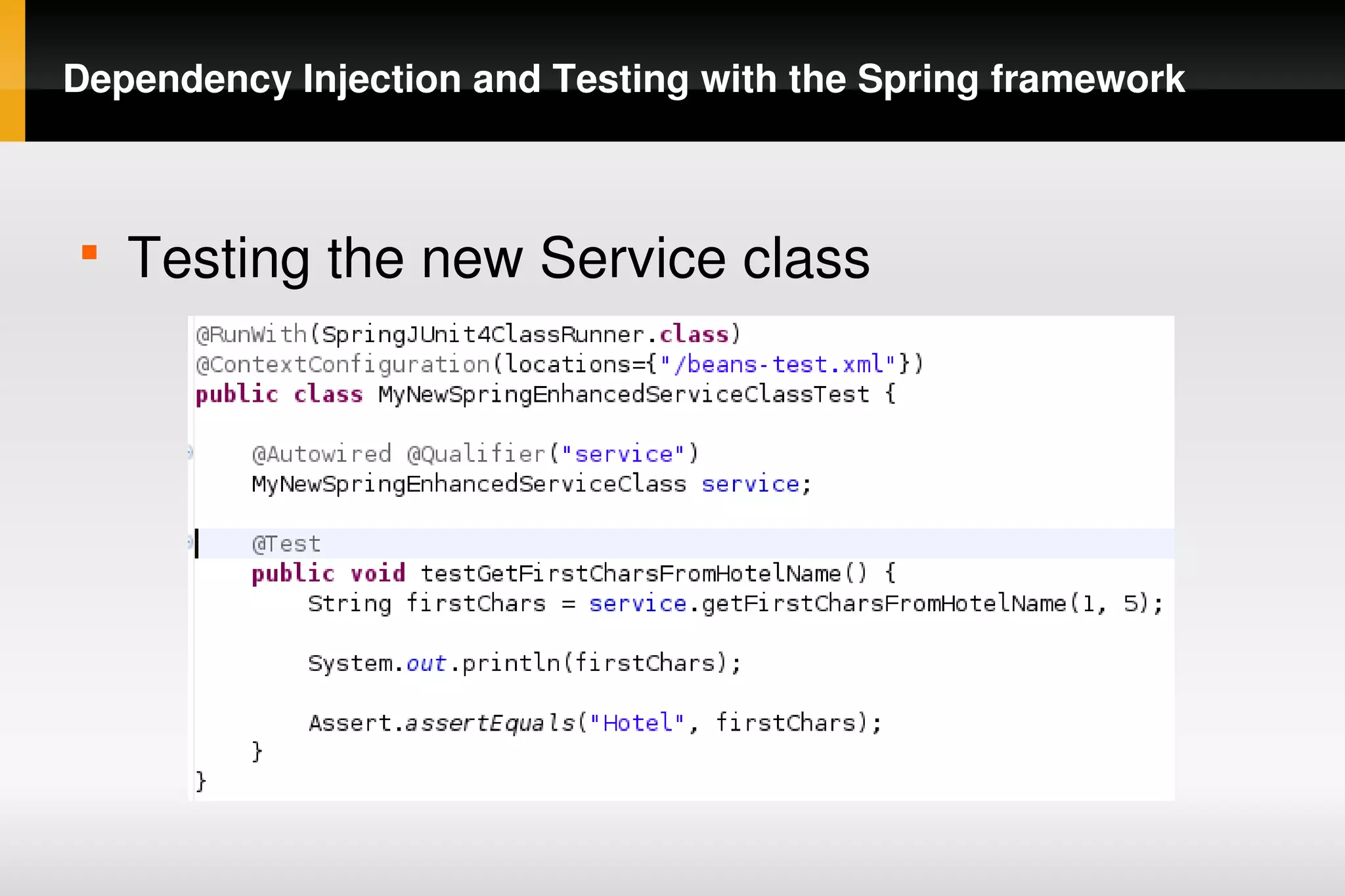 Dependency Injection and Testing with the Spring framework



    
        Testing the new Service class




                                
 