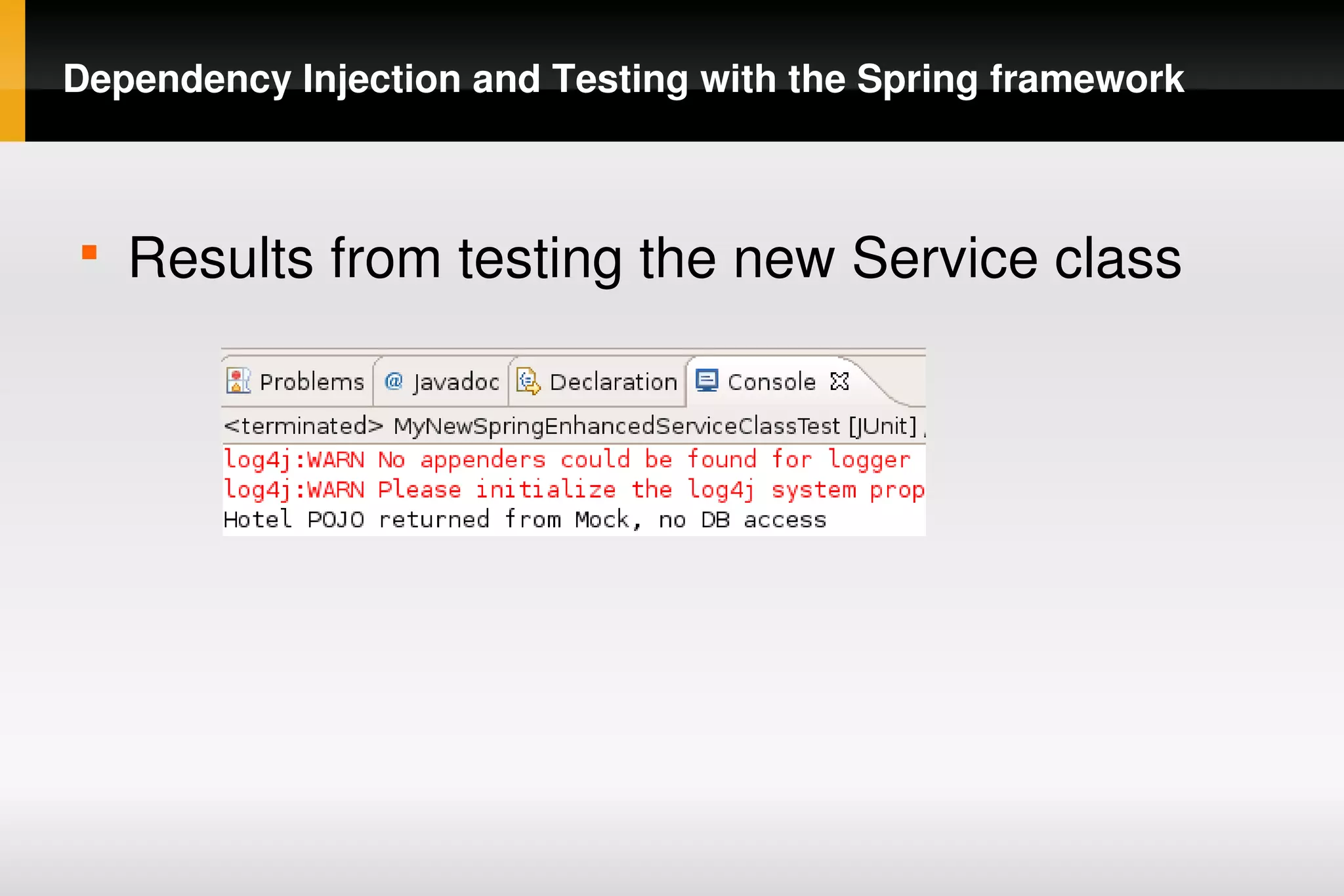 Dependency Injection and Testing with the Spring framework



    
        Results from testing the new Service class




                                
 