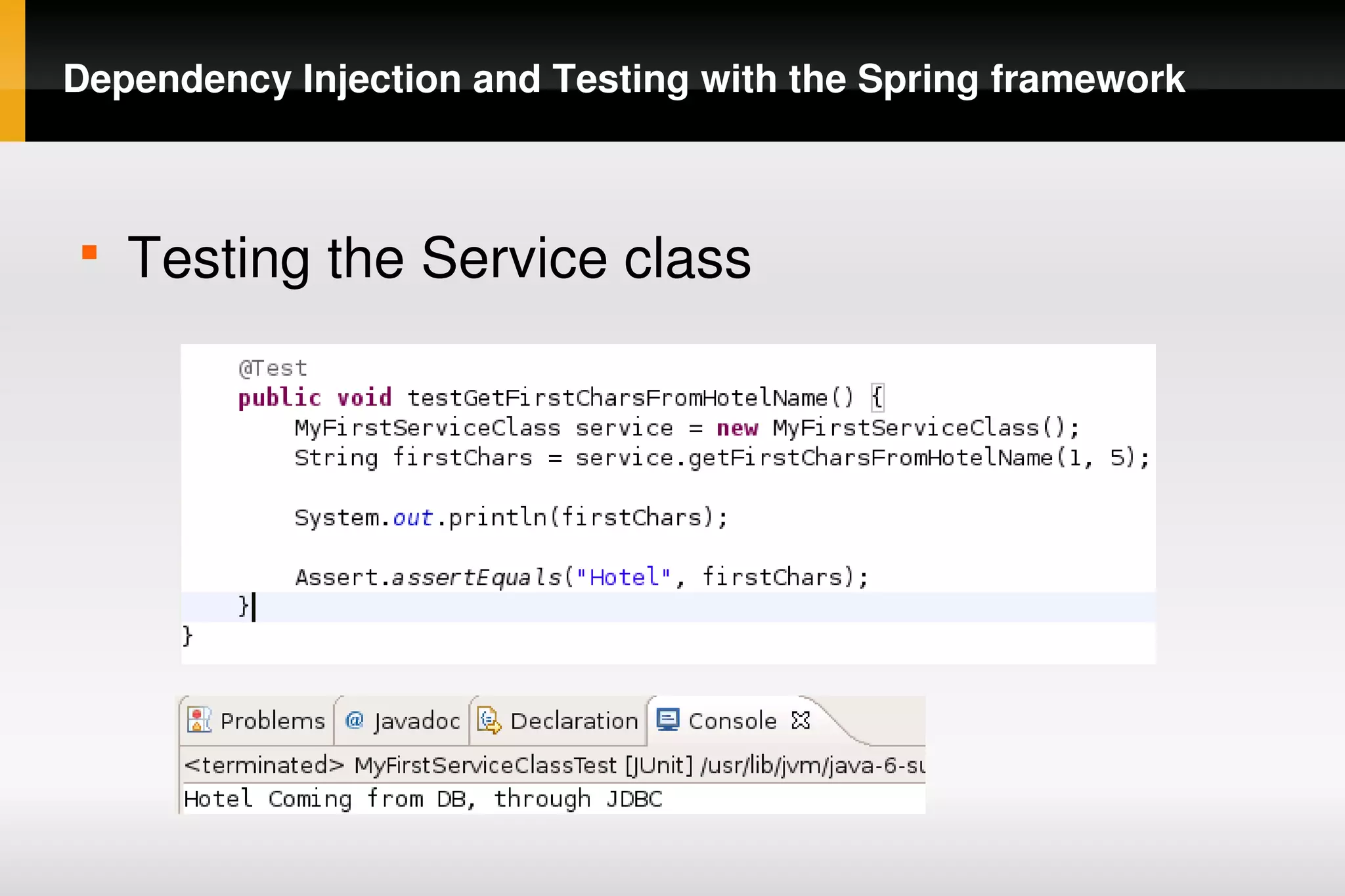 Dependency Injection and Testing with the Spring framework



    
        Testing the Service class




                                
 