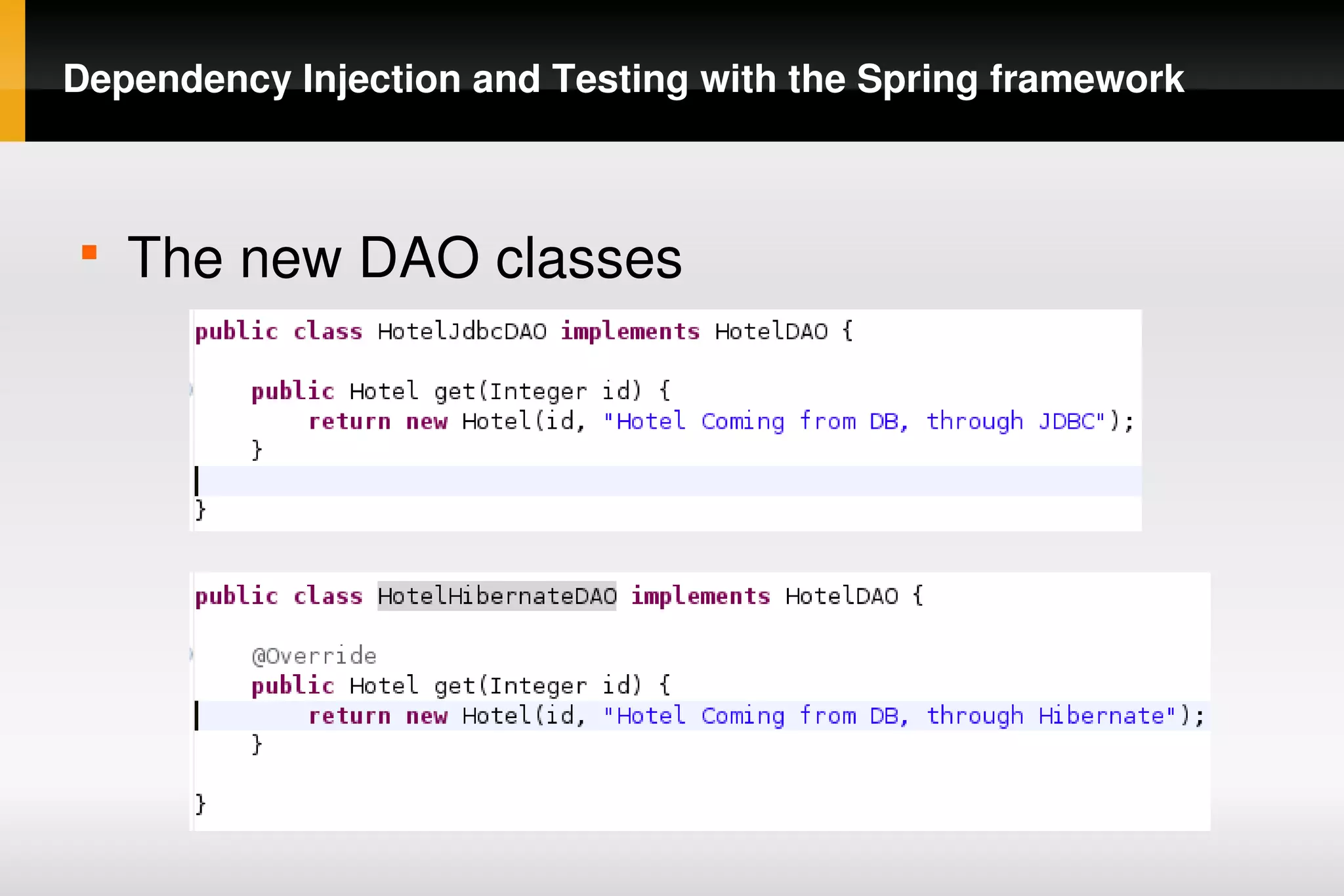 Dependency Injection and Testing with the Spring framework



    
        The new DAO classes




                                
 