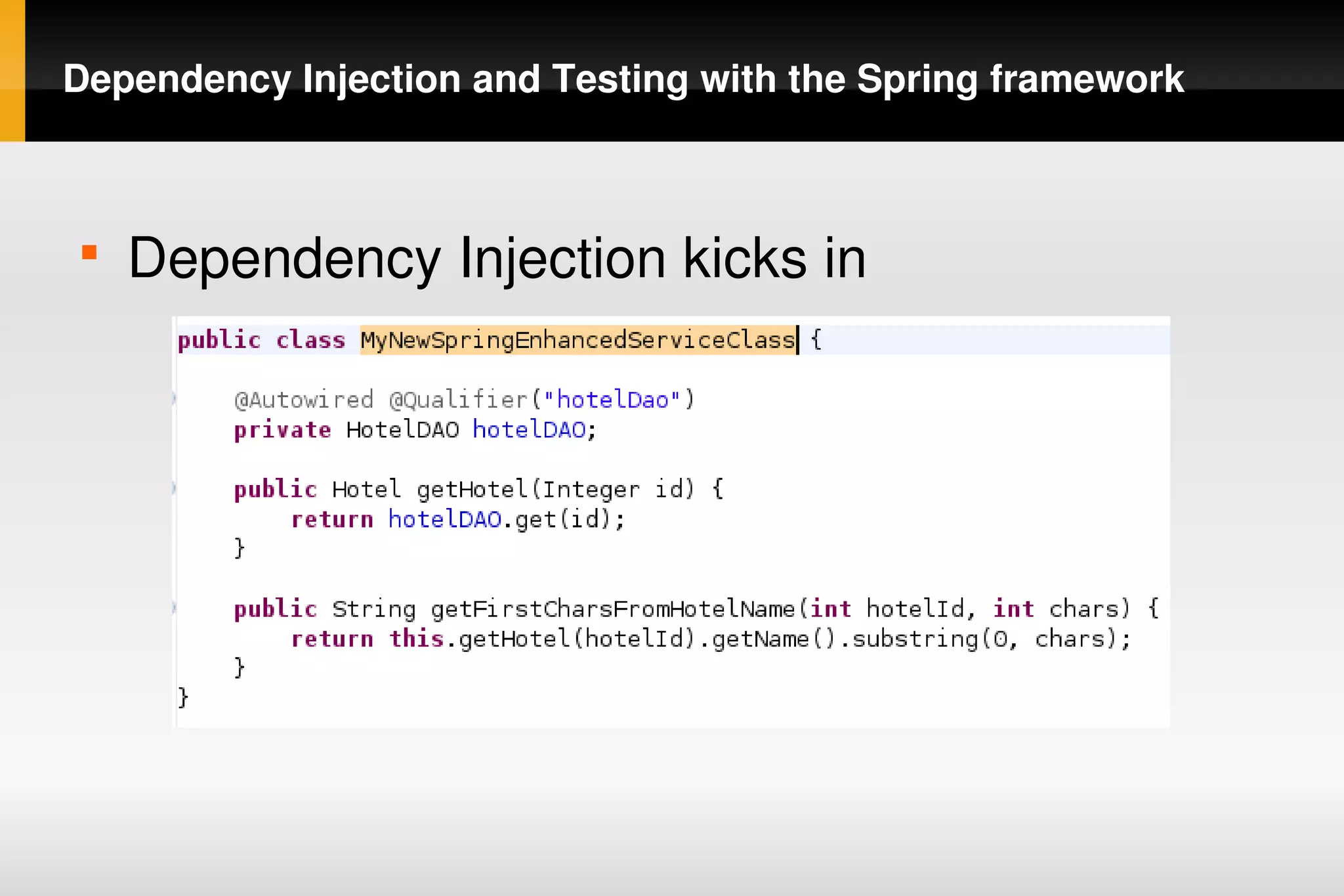 Dependency Injection and Testing with the Spring framework



    
        Dependency Injection kicks in




                                
 
