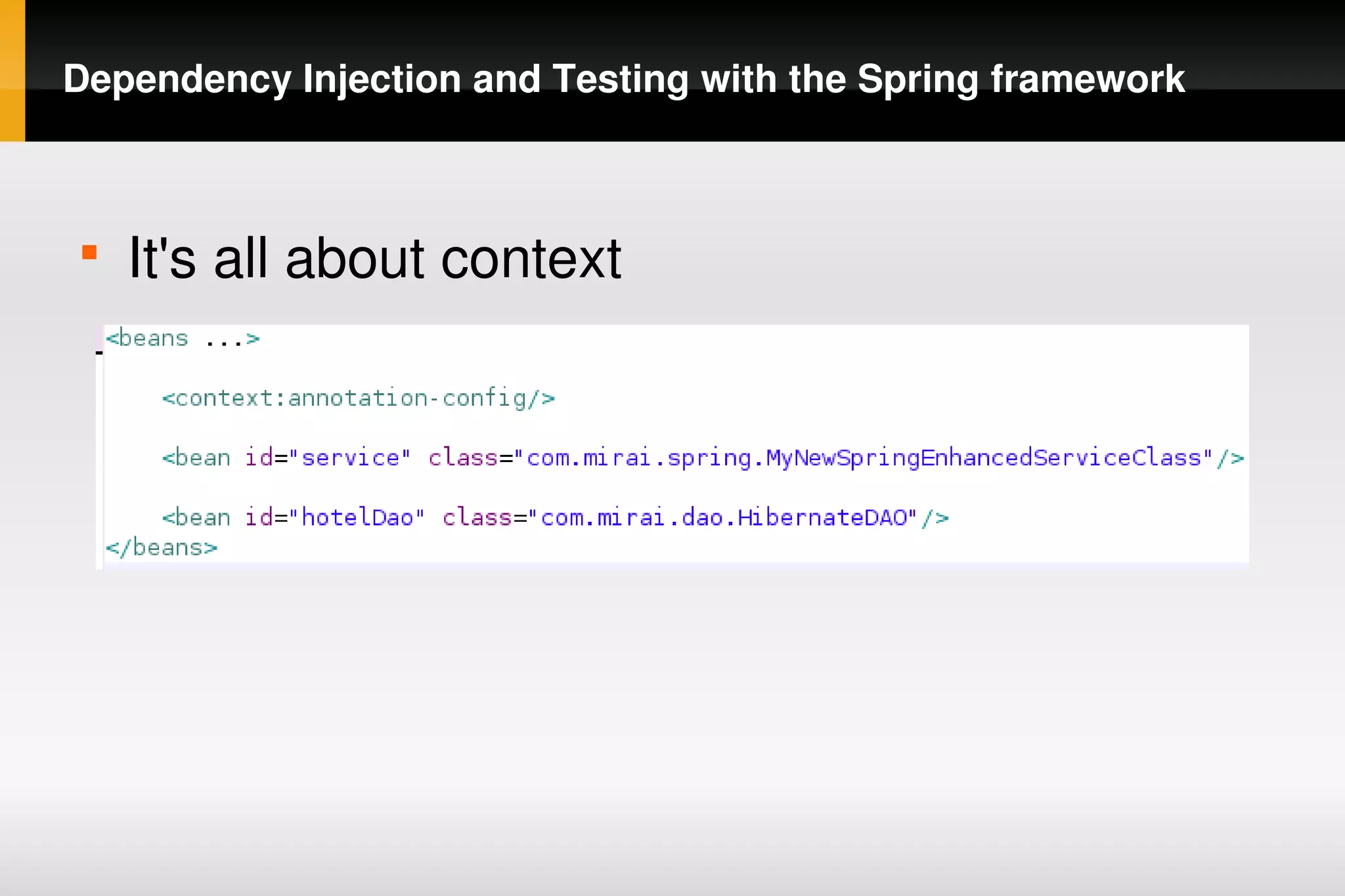 Dependency Injection and Testing with the Spring framework



    
        It's all about context




                                  
 
