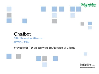 Pág. 1ChatbotMTTD
Chatbot
TFM Schneider Electric
MTTD - TFM
Proyecto de TD del Servicio de Atención al Cliente
 