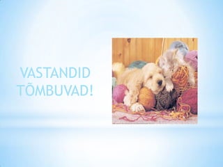 VASTANDID
TÕMBUVAD!
 