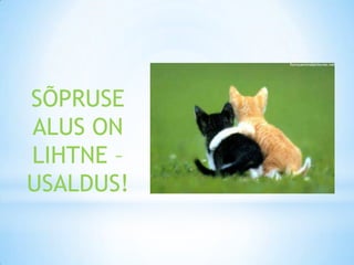 SÕPRUSE
ALUS ON
LIHTNE –
USALDUS!
 
