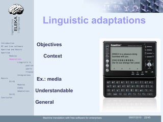 Linguistic adaptations

Introduction
MT and free software                   Objectives
Apertium and Matxin
Apertium
      ...