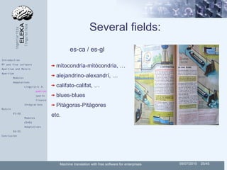 Several fields:
                                                es-ca / es-gl
Introduction
MT and free software
Apertium a...