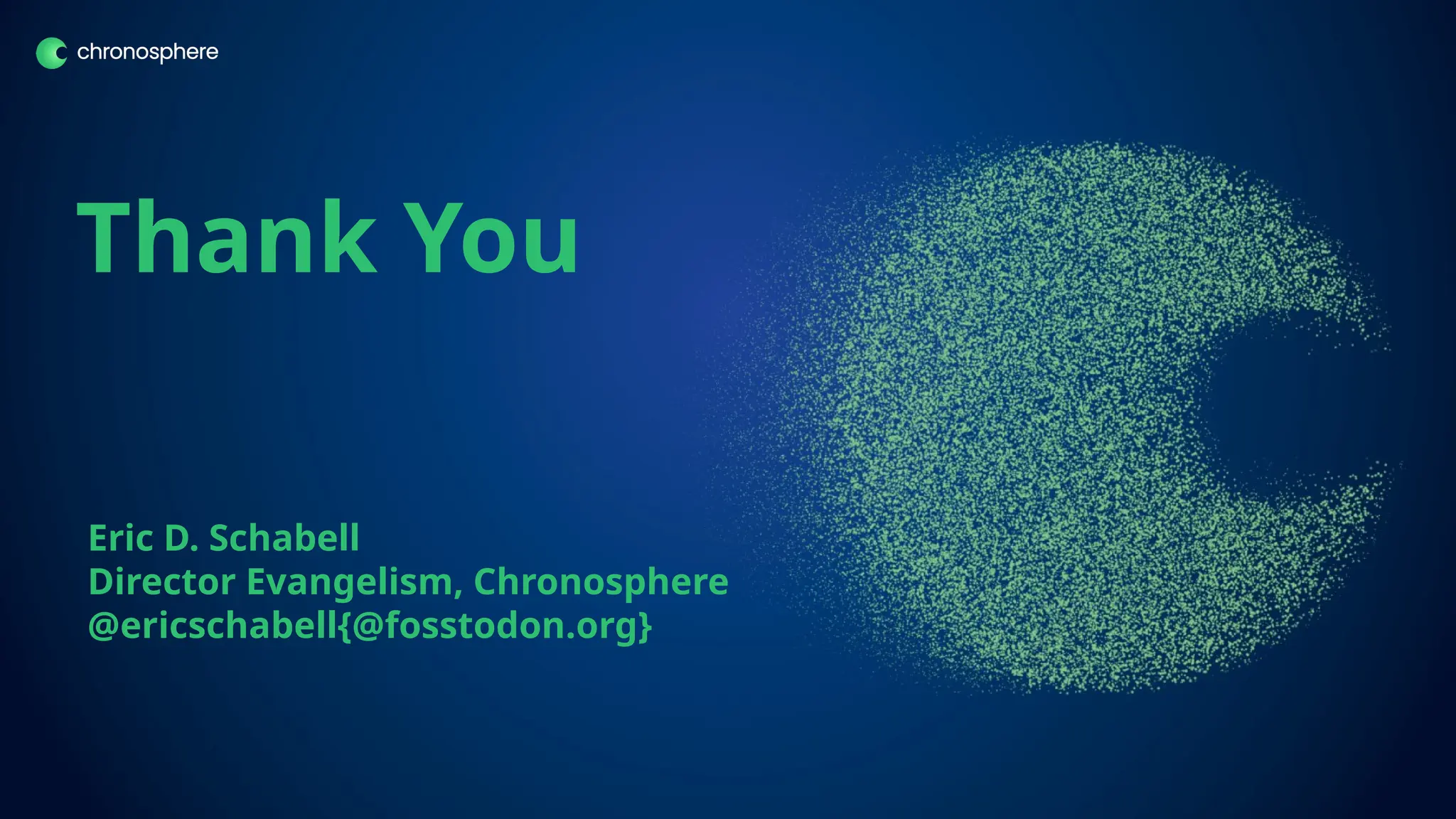 chronosphere.io
Thank You
Eric D. Schabell
Director Evangelism, Chronosphere
@ericschabell{@fosstodon.org}
 