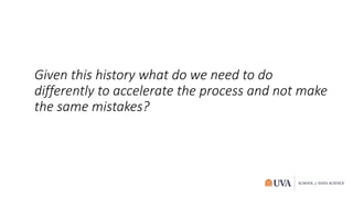 Given this history what do we need to do
differently to accelerate the process and not make
the same mistakes?
 