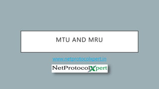 MTU AND MRU
www.netprotocolxpert.in
 
