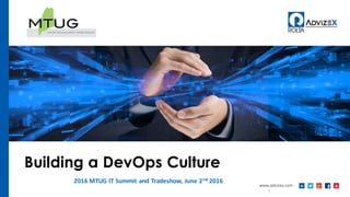 1
Building a DevOps Culture
2016 MTUG IT Summit and Tradeshow, June 2nd 2016
 