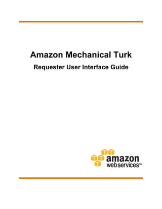 Amazon Mechanical Turk
Requester User Interface Guide
 