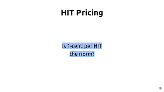 HIT Pricing
18
Is 1-cent per HIT
the norm?
 