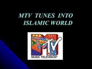 MTV  TUNES  INTO    ISLAMIC WORLD 