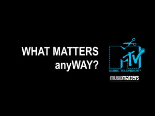 WHAT MATTERS
     anyWAY?