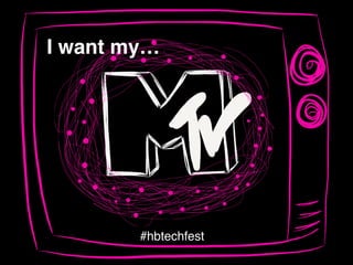 #hbtechfest
I want my…
 