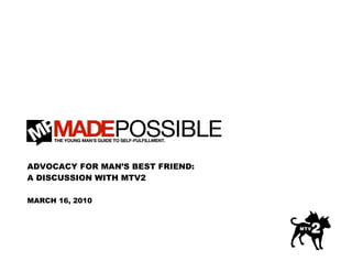 ADVOCACY FOR MAN’S BEST FRIEND:
A DISCUSSION WITH MTV2

MARCH 16, 2010
 