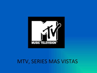 MTV, SERIES MAS VISTAS 