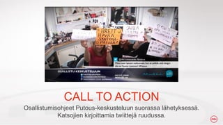 CALL TO ACTION
Osallistumisohjeet Putous-keskusteluun suorassa l?hetyksess?.
Katsojien kirjoittamia twiittej? ruudussa.

 