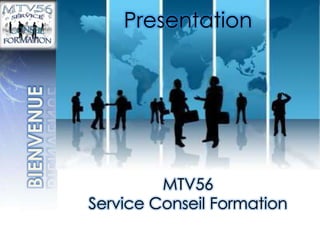 Presentation BIENVENUE MTV56  Service Conseil Formation 