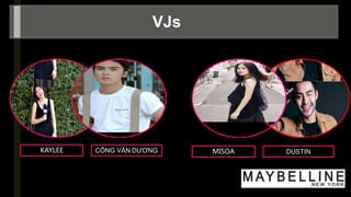 VJs
KAYLEE CÔNG VĂN DƯƠNG MISOA DUSTIN
 