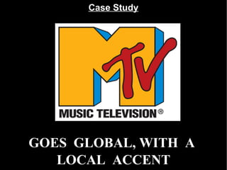 Case Study GOES  GLOBAL, WITH  A  LOCAL  ACCENT 