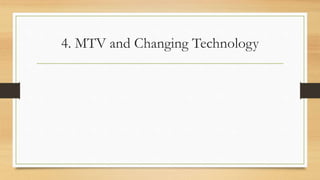 4. MTV and Changing Technology
 