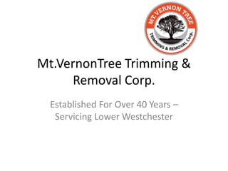 Mt.VernonTree Trimming & Removal Corp. Established For Over 40 Years –Servicing Lower Westchester 
