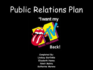 Public Relations Plan
Completed By:
Lindsay Garfinkle
Elizabeth Hanna
Nimit Mehta
Katherine Moreno
Back!
 