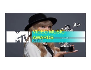 VIDEO MUSIC 
AWARDS 
2014 
 
