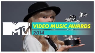2014 
VIDEO MUSIC AWARDS 
 