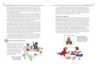 412 Capítulo 12 Vamos fazer amigos 413 
filho possa interagir com outras crianças sem qualquer pressão. Deixe seu filho levar 
para o parque o brinquedo fazer bolinhas de sabão ou uma bola interessante e num 
instante ele topará com outras crianças. Ajude-o a notar as outras crianças apontando 
coisas interessantes que elas estejam fazendo. Por exemplo, você pode dizer algo como 
“Olha, a Maria está na balança!”. 
Tente desenvolver algumas rotinas de brincar com um ou dois companheiros de 
brincadeira preferidos. Por exemplo, coloque seu filho junto com outra criança dentro de 
um carro de brinquedo. Transforme esta situação numa rotina de “Vai/ Pára” com opor-tunidades 
para que eles lhe digam quando ir. No começo, pode ser que o companheiro 
de brincadeira seja o único a dizer para você o que fazer, mas se continuar a praticar a 
rotina em casa, seu filho ficará mais hábil para participar da próxima vez. 
Quando seu filho brincar com outra criança, garanta a oferta de oportunidades 
para brincadeiras corporais – balançar-se lado a lado, brincar de pega-pega são as duas 
primeiras maneiras das crianças começarem a brincar juntas. Neste estágio é importante 
ter à mão réplicas da maioria dos brinquedos, para o caso de seu filho ter a oportunidade 
de imitar o que o seu amigo fizer. Além disto, garanta a disponibilidade de brinquedos 
adequados para as duas crianças brincarem, tal como um brinquedo para fazer bolinhas 
de sabão, uma piscina de bolinhas ou bicicleta. Seu filho pode correr atrás das bolinhas, 
pular em cima nas bolas ou andar de bicicleta ao lado da outra criança, olhando o que a 
outra criança está fazendo e juntando-se a ela quando tiver vontade. 
Para ajudar seu filho a brincar com outras crianças, comece com brincadeiras e 
canções que ele já tenha aprendido a brincar com você. Se vocês estiverem brincando 
de “Roda, Roda. Roda” ou “A galinha do vizinho”, inclua o companheiro de brincadei-ra 
de seu filho na brincadeira e brinque exatamente do mesmo jeito de sempre. 
O Estágio de Comunicação Básica 
Uma criança no estágio de Comunicação Bá-sica 
brinca paralelamente ou lado a lado de 
outras crianças, usando o mesmo espaço 
de brincar e brinquedos parecidos. Às 
vezes ele imita outra criança ou cor-re 
atrás dela. Agora tudo o que você 
precisa fazer é descobrir brincadeiras 
e brinquedos que ele possa comparti-lhar 
com outras crianças. 
Estevão dá um grande passo 
quando começa a brincar 
ao lado de outra criança. 
Todas as sugestões dadas para as crianças no estágio de Interesses Próprios e de 
Pedidos se aplicam ao Comunicador Básico: leve seu filho a parquinhos e ajude-o a 
observar outras crianças, descubra um companheiro de brincadeira preferido e crie 
oportunidades para brincarem com os brinquedos e jogos que seu filho conhece, 
tenha à mão réplicas dos brinquedos preferidos e sirva lanches comunitários. Além 
destas sugestões, existem outras coisas que você pode tentar. 
Use brincadeiras colaborativas 
Dê às crianças uma tarefa que, para que seja bem sucedida, tenham que fazê-la juntas. 
Monte Rotinas de Ação Conjunta, como fazer leite com chocolate ou pudim instantâneo, 
onde o resultado final dependa de cada criança fazer sua tarefa. Nessas atividades, cada 
criança sabe qual é a sua parte, os papéis são definidos e o cenário fica montado para o 
trabalho de equipe. Por exemplo, para fazer leite com chocolate, uma criança pode colo-car 
o leite na xícara e depois a outra colocar o chocolate. Se o seu filho estiver brincando 
com um amigo mais velho, instrua a outra criança para colocar o leite aos poucos, para 
que seu filho use suas habilidades de comunicação emergentes e peça por mais. 
Além de fazer lanches, seu filho e o amigo podem brincar de fazer massa de pão ou 
construírem juntos uma torre. Ajude seu filho a entender qual é a meta mostrando-lhe 
uma figura do produto final. Através da oferta de instruções visuais, etapa por 
etapa, você não precisará dizer constantemente o que fazer. 
Carlos e Márcio participam 
colocando os blocos em cima 
da torre que estão construindo, 
para fazer com que ela se pareça 
exatamente com a da figura. 
 