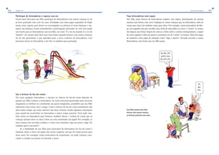 414 Capítulo 12 Vamos fazer amigos 415 
Participar de brincadeiras e esperar sua vez 
Ficará mais fácil para seu filho participar de brincadeiras com outras crianças se ele 
já tiver praticado com você em casa. Atividades tais como jogar saquinhos de feijão 
numa cesta, esperar para descer no escorregador ou alternar-se entre balançar e em-purrar 
um balanço, levam naturalmente à participação alternada. Se você tem usado 
um roteiro para as brincadeiras com seu filho, tal como “É a vez da mamãe. É a vez do 
Samuel”; ele achará mais fácil usar estas frases quando brincar com outras crianças. 
Se ele não generalizar o que aprendeu para o novo contexto de brincadeiras, você 
precisará entrar na brincadeira e dar-lhe os modelos para participar. 
Use o brincar de faz-de-conta 
Tal como qualquer brincadeira, o sucesso no brincar de faz-de-conta depende de 
quanto seu filho conhece a brincadeira. Se vocês estiverem praticando uma conversa 
imaginária ao telefone ou cozinhando um jantar imaginário, possibilite que seu filho 
represente estas cenas com o amigo. Como o brincar de faz-de-conta usualmente não 
dura muito tempo, aja como instrutor das duas crianças, dando algumas orientações 
para mantê-las envolvidas na brincadeira o maior tempo possível. Você pode tam-bém 
entrar na brincadeira para fornecer modelos físicos e verbais de coisas que as 
crianças possam dizer ou fazer. Entre na cena assumindo um papel! Por exemplo, se 
uma criança está servindo comida e a outra está comendo, erga seu prato e diga “Eu 
também quero macarrão!”. 
Se a habilidade de seu filho para participar da brincadeira de faz-de-conta é 
limitada, deixe-o fazer um papel não muito exigente, até que ele esteja pronto para 
fazer mais. Por exemplo, numa brincadeira de restaurante, ele pode começar colo-cando 
a comida nos pratos ou fazendo a mesa. 
Faça brincadeiras com regras 
Seu filho pode brincar de brincadeiras simples com regras, participando da mesma 
maneira que brinca com você. Explique às outras crianças que na brincadeira, além de 
coisas para fazer, há também coisas para dizer. Por exemplo, numa brincadeira de Bin-go, 
um jogador tem que escolher uma ficha de uma pilha ou caixa e “cantar” os nomes 
das figuras nas fichas. Depois de colocar a ficha sobre a cartela correspondente, o papel 
do outro jogador é dizer de quem é a próxima vez de “cantar” os nomes. Além dos jogos 
de tabuleiro, tente jogos de imitação como “Siga o mestre”, Esconde-esconde e outras 
Brincadeiras com Gente que seu filho goste. 
Seu filho achará mais fácil 
brincar com outras crianças 
se brincou primeiro com você. 
KcZe_ijh…i 
gkWjheY_dYe 
i[_ii[j[e_je$$$ 
Kc 
Ze_i 
jh…i$$$ 
 